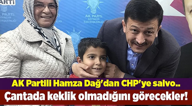 AK Partili Hamza Dağ'dan CHP'ye salvo.. Çantada keklik olmadığını görecekler!