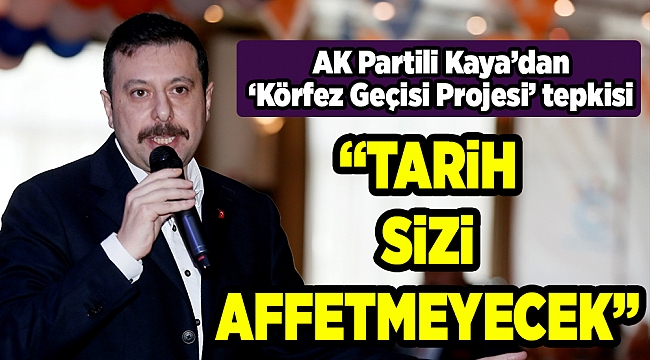 AK Partili Kaya: Tarih sizi affetmeyecek