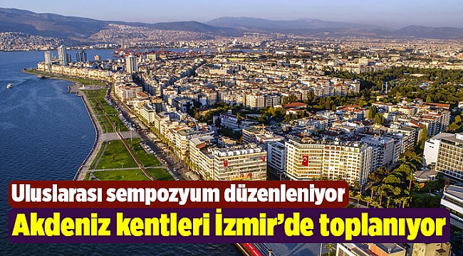 Akdeniz kentleri İzmir’de toplanıyor
