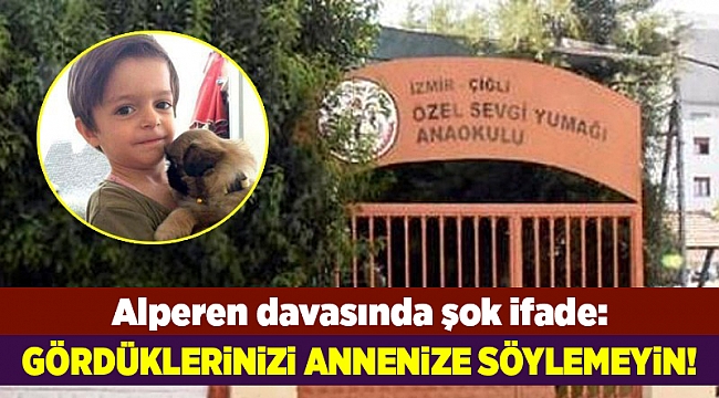 Alperen davasında şok ifade: Bu gördüklerinizi sakın...