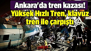 Ankara'da tren kazası! Yüksek Hızlı Tren, klavuz tren ile çarpıştı