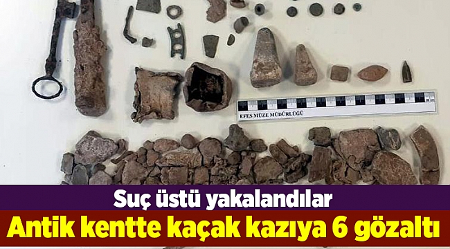 Antik kentte kaçak kazıya 6 gözaltı