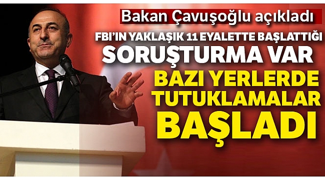 Bakan Çavuşoğlu: "FBI'ın yaklaşık 15 eyalette..."