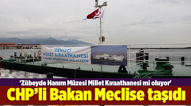 Bakan Meclise taşıdı:&#039;Zübeyde Hanım Müzesi Millet Kıraathanesi mi oluyor&#039;