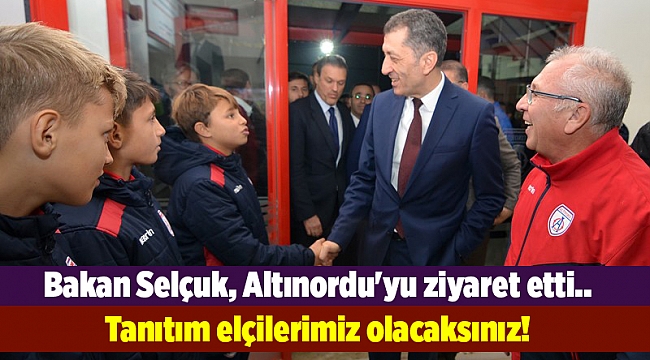 Bakan Selçuk, Altınordu&#039;yu ziyaret etti.. Tanıtım elçilerimiz olacaksınız!