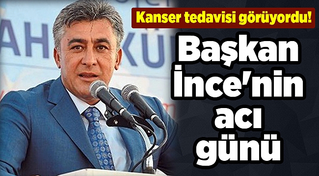 Başkan İnce'nin acı günü