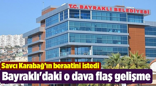 Bayraklı'daki o dava flaş gelişme