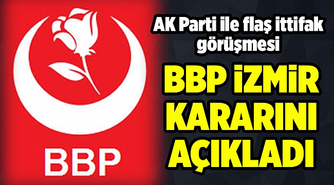 BBP'den flaş İzmir kararı!