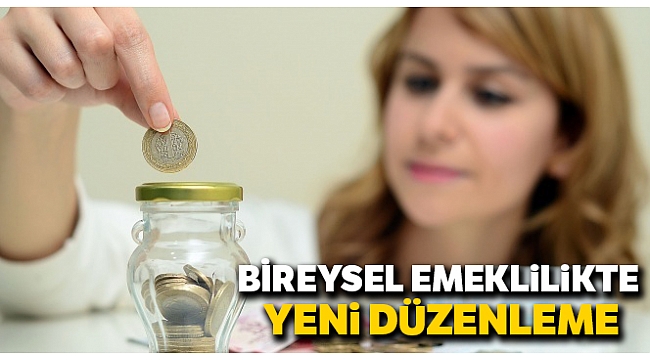 Bireysel emeklilikte yeni düzenleme