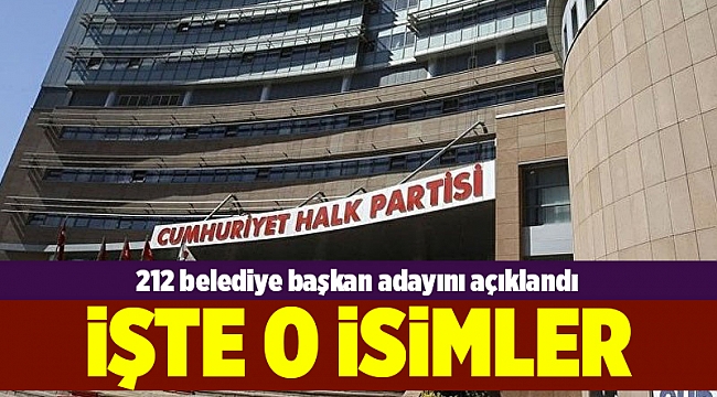 CHP, 212 belediye başkan adayını açıkladı
