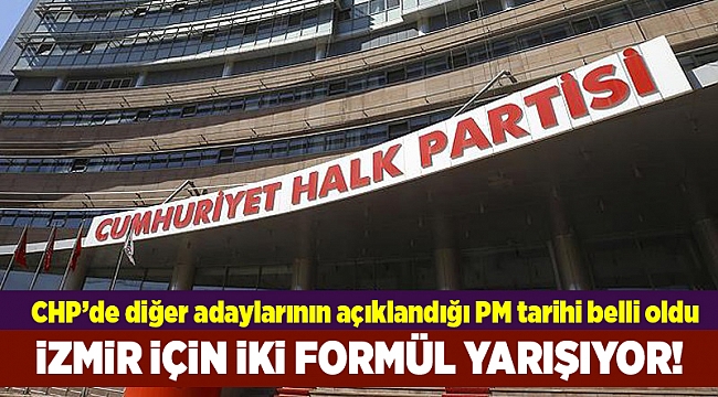 CHP'de diğer adaylarının açıklanacağı PM tarihi belli oldu
