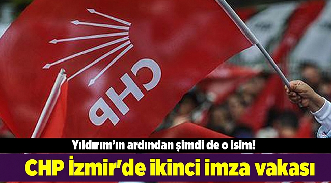 CHP İzmir'de ikinci imza vakası