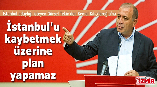 CHP'nin İstanbul Aday Adayı Gürsel Tekin'den Kılıçdaroğlu'na: "İstanbul'u Kaybetmek Üzerine..."