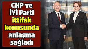 CHP ve İYİ Parti ittifak konusunda anlaşma sağladı