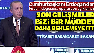 Cumhurbaşkanı Erdoğan'dan Fırat'ın doğusuna operasyon açıklaması!