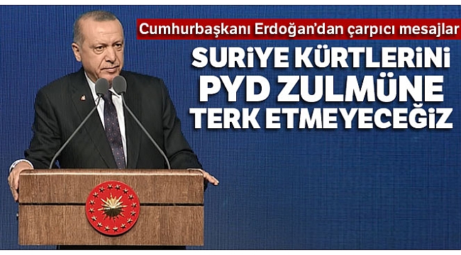 Cumhurbaşkanı Erdoğan: 'Suriye Kürtlerini PYD'nin zulmüne...'