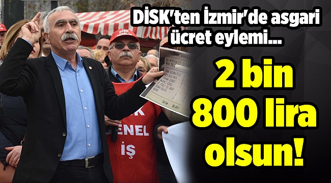 DİSK'ten İzmir'de asgari ücret eylemi... 2 bin 800 lira olsun!