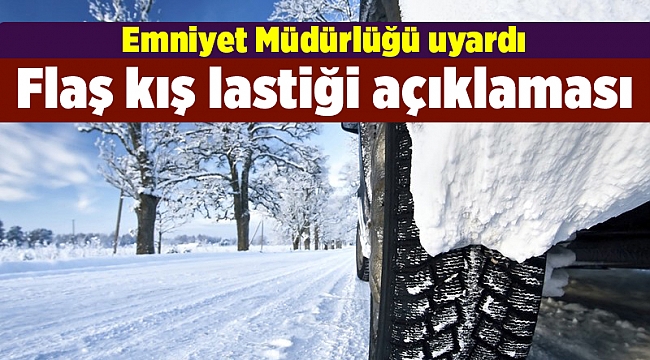 Emniyet Müdürlüğü'nden kış lastiği açıklaması