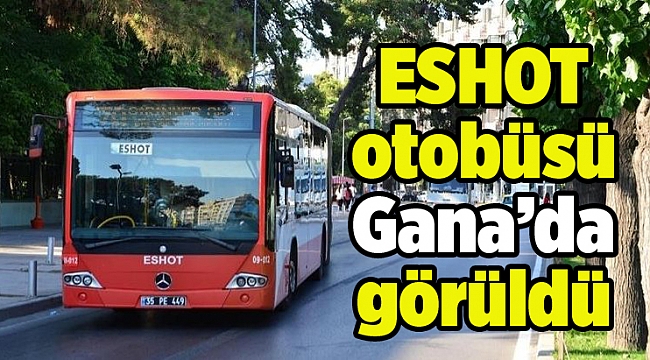 ESHOT otobüsü Gana’da görüldü
