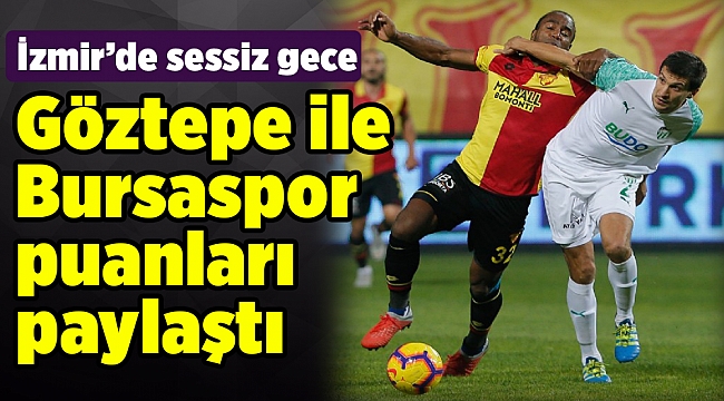 Göztepe ile Bursaspor puanları paylaştı