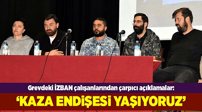 Grevdeki İZBAN çalışanlarından çarpıcı açıklamalar