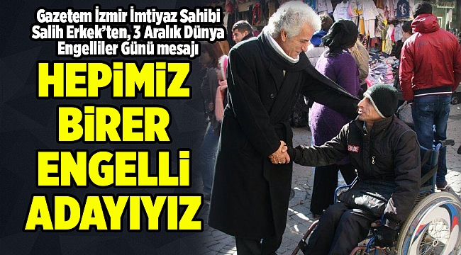 HEPİMİZ BİRER ENGELLİ ADAYIYIZ