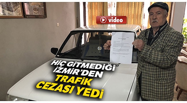 Hiç gitmediği İzmir'den trafik cezası yedi