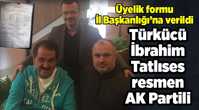 İbrahim Tatlıses AK Parti'ye üye oldu