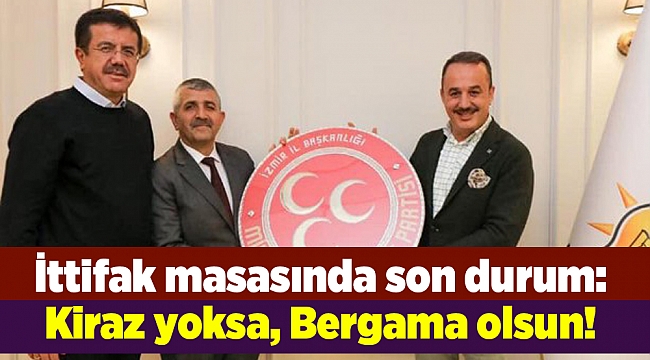 İttifak masasında son durum: Kiraz yoksa, Bergama olsun!