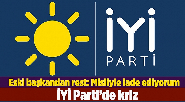 İYİ Parti’de kriz