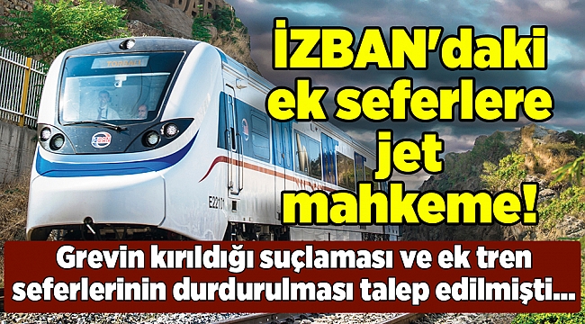İZBAN'daki ek seferlere jet mahkeme!