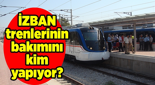 İZBAN trenlerinin bakımını kim yapıyor?