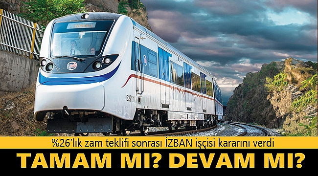 İZBAN yönetimi grev hakkında kararını verdi: &quot;Tamam Mı Devam Mı?&quot;