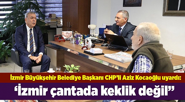 'İzmir çantada keklik değil, adayımızın çıtası yüksek olmalı'