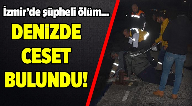 İzmir&#039;de denizde genç erkek cesedi bulundu
