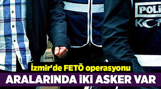 İzmir'de FETÖ operasyonu