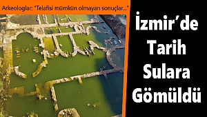 İzmir'de tarih, suya gömüldü!