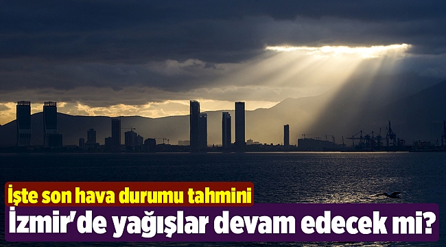 İzmir'de yağışlar devam edecek mi?