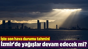 İzmir'de yağışlar devam edecek mi?