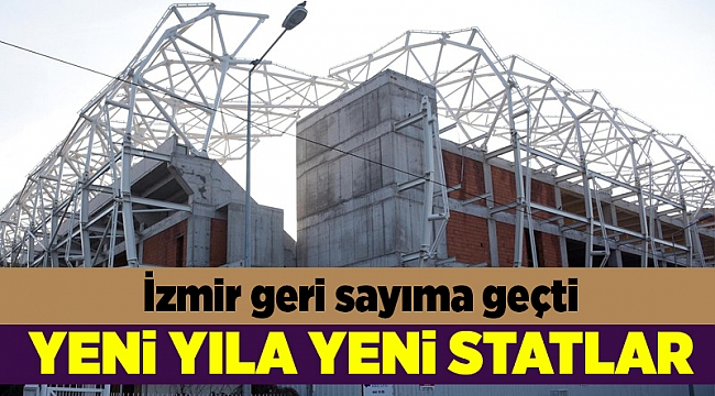 İzmir'de yeni yıla yeni statlar