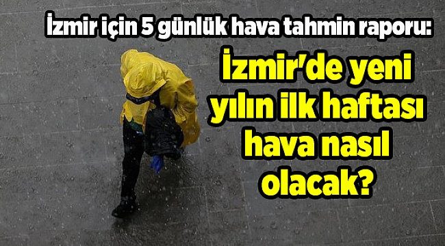 İzmir'de yeni yılın ilk haftası hava nasıl olacak?
