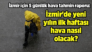 İzmir'de yeni yılın ilk haftası hava nasıl olacak?