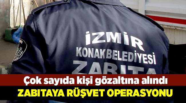 İzmir'de zabıtaya rüşvet operasyonu