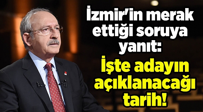 İzmir'in merak ettiği soruya yanıt: İşte adayın açıklanacağı tarih!