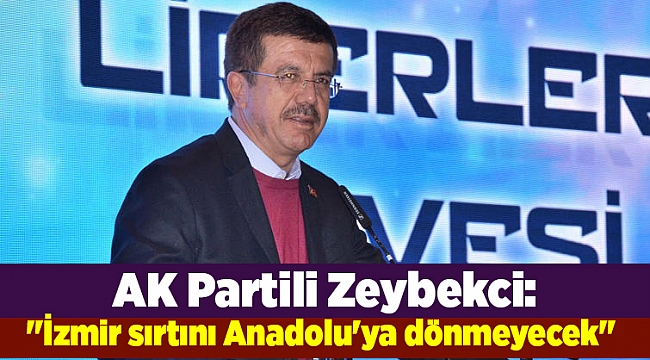 "İzmir sırtını Anadolu'ya dönmeyecek"