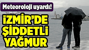 İzmirliler dikkat! Şiddetli yağış geliyor...