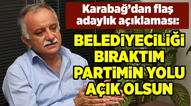 Karabağ’dan flaş adaylık açıklaması
