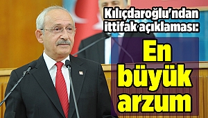 Kılıçdaroğlu'ndan ittifak açıklaması: En büyük arzum