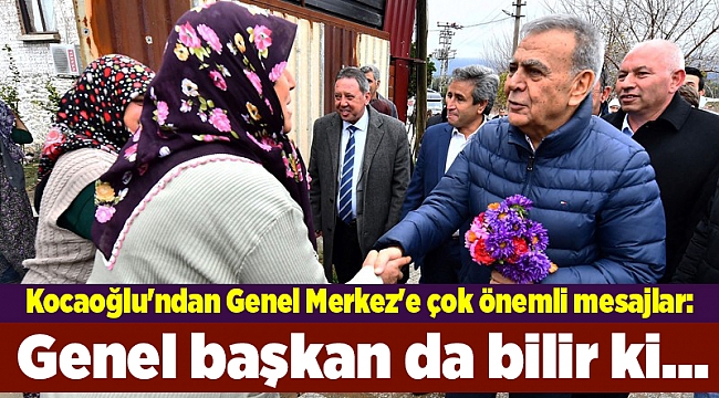 Kocaoğlu'ndan Genel Merkez'e çok önemli mesajlar: Genel başkan da bilir ki...