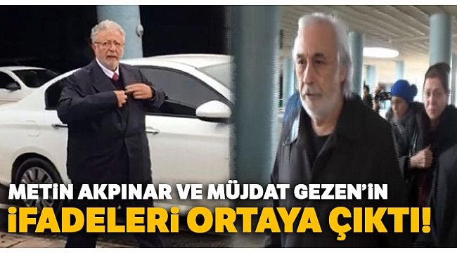 Metin Akpınar ve Müjdat Gezen'in savcılık ve mahkeme ifadeleri ortaya çıktı